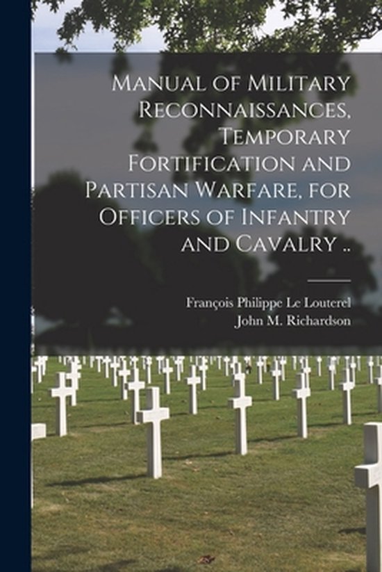 Manual of Military Reconnaissances, Temporary Fortification  ... - cover