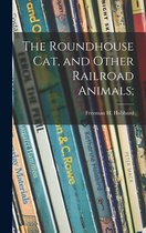 The Roundhouse Cat, and Other Railroad Animals;