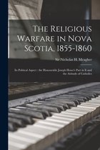 The Religious Warfare in Nova Scotia, 1855-1860: Its Political Aspect