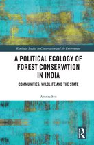 Routledge Studies in Conservation and the Environment - A Political Ecology of Forest Conservation in India