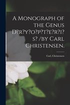 A Monograph of the Genus D?r?y?o?p?t?e?r?i?s? /by Carl Christensen.