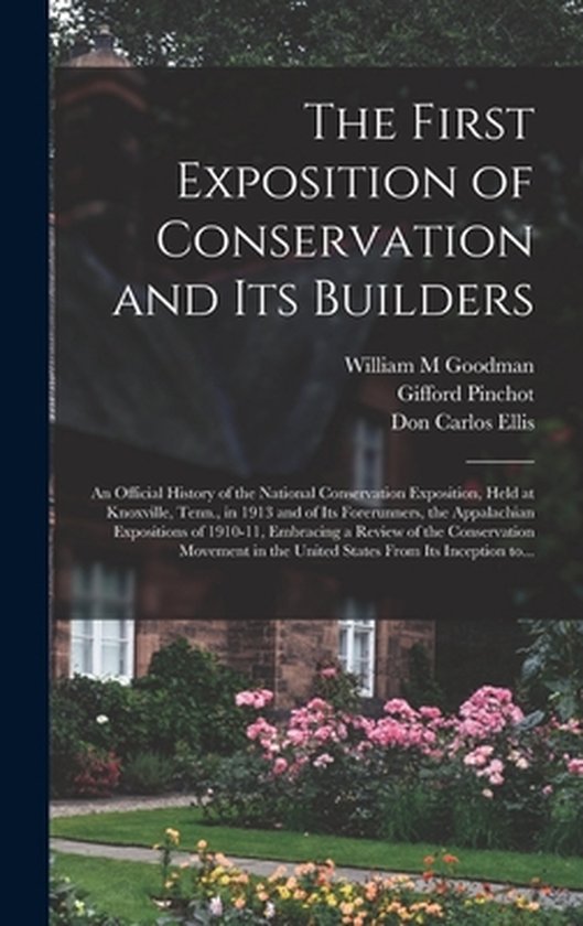 The First Exposition of Conservation and Its Builders; an Of ... - cover