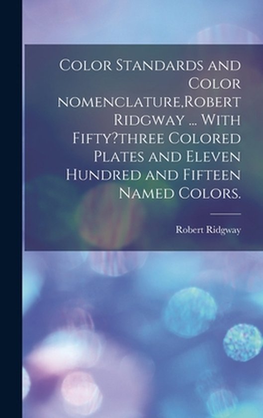 Boek met de titel Color Standards and Color Nomenclature, Robert Ridgway met 53 gekleurde platen en 1115 benoemde kleuren.