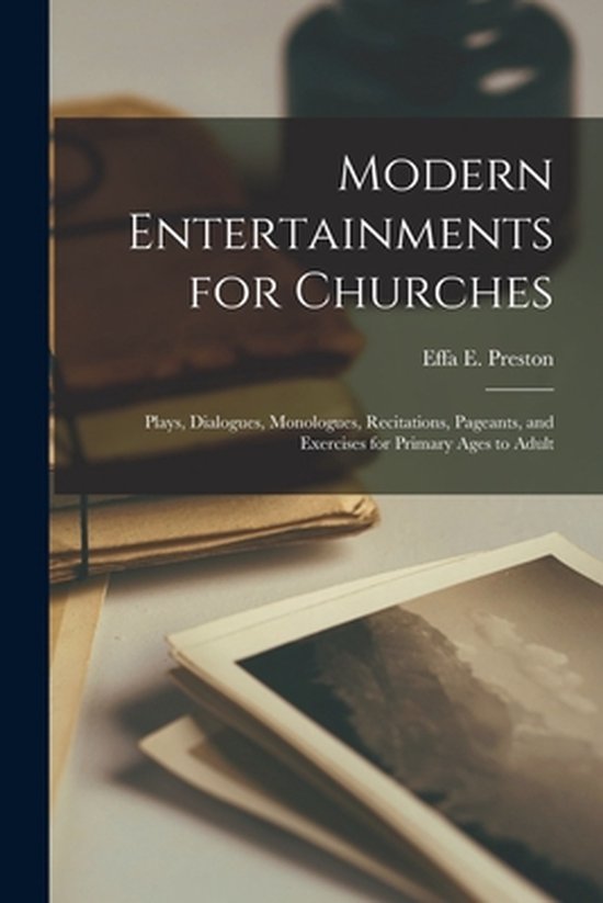 Modern Entertainments for Churches; Plays, Dialogues, Monolo ... - cover