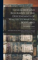 Genealogy and Biography of the Descendants of Walter Stewart of Scotland