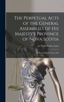The Perpetual Acts of the General Assemblies of His Majesty's Province of Nova Scotia [microform]