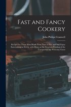 Fast and Fancy Cookery; Recipes for Those Who Work From Nine to Five and Still Enjoy Entertaining at Seven, With Hints on the Gracious Feeding of the Unexpected but Welcome Guest