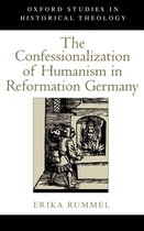 Oxford Studies in Historical Theology-The Confessionalization of Humanism in Reformation Germany