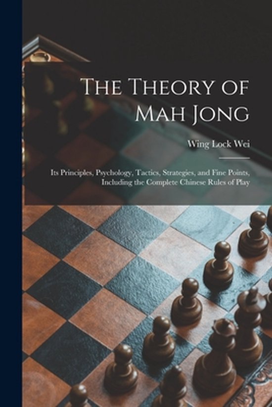 The Theory of Mah Jong; Its Principles, Psychology, Tactics, ... - cover