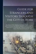 Guide for Strangers and Visitors Through the City of York