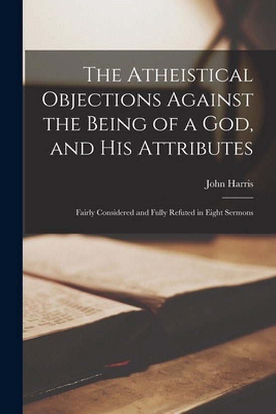 Foto: The atheistical objections against the being of a god and his attributes