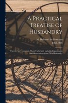 A Practical Treatise of Husbandry