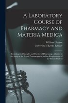 A Laboratory Course of Pharmacy and Materia Medica