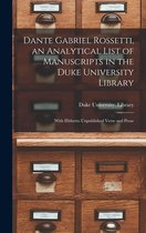 Dante Gabriel Rossetti, an Analytical List of Manuscripts in the Duke University Library