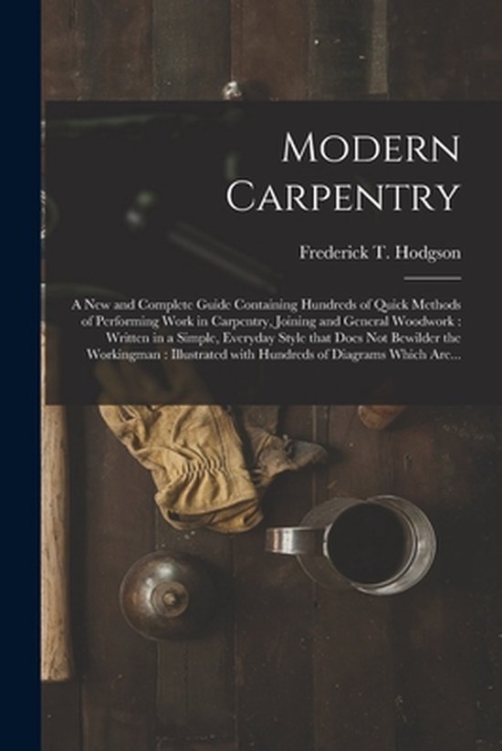 Modern Carpentry [microform] 9781014426703 Frederick T Hodgson