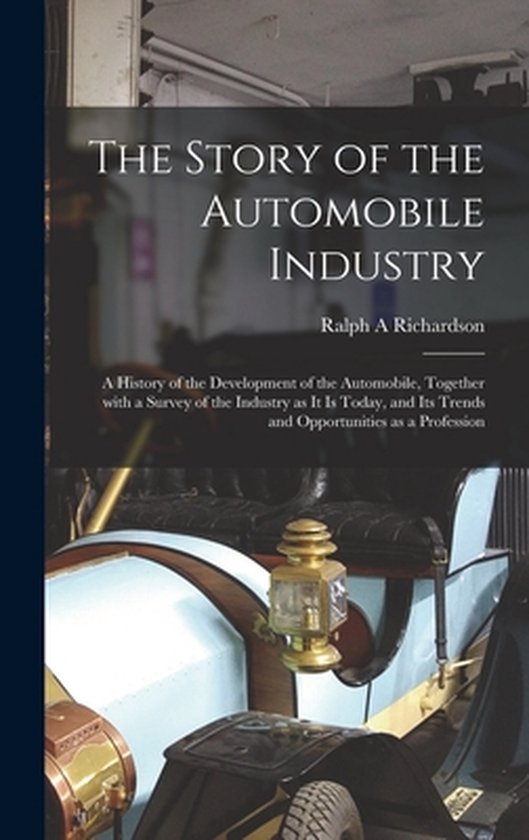 The Story of the Automobile Industry; a History of the Devel ... - cover