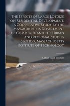 The Effects of Large Lot Size on Residential Development, a Cooperative Study by the Massachusetts Department of Commerce and the Urban and Regional Studies Section, Massachusetts Institute o