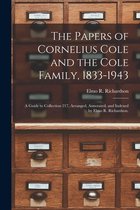 The Papers of Cornelius Cole and the Cole Family, 1833-1943; a Guide to Collection 217, Arranged, Annotated, and Indexed by Elmo R. Richardson.