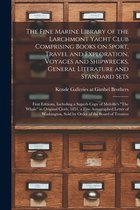 The Fine Marine Library of the Larchmont Yacht Club Comprising Books on Sport, Travel and Exploration, Voyages and Shipwrecks, General Literature and