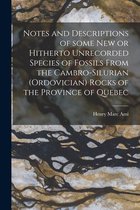 Notes and Descriptions of Some New or Hitherto Unrecorded Species of Fossils From the Cambro-Silurian (Ordovician) Rocks of the Province of Quebec [microform]