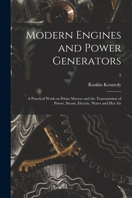 Foto: Modern engines and power generators a practical work on prime movers and the transmission of power steam electric water and hot air 5