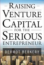 Raising Venture Capital for the Serious Entrepreneur