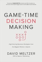 GameTime Decision Making HighScoring Business Strategies from the Biggest Names in Sports BUSINESS BOOKS