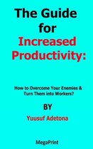 The Guide for Increased Productivity How to Overcome Your Enemies & Turn Them into Workers?