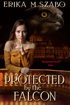 Protected By The Falcon: The Ancestors' Secrets, Book 1