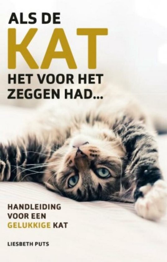 Boekomslag met een kat die op zijn rug ligt met de tekst 'ALS DE KAT HET VOOR HET ZEGGEN HAD...' en 'HANDLEIDING VOOR EEN GELUKKIGE KAT'.
