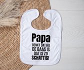 Slab wit met tekst - Papa denkt dat hij de baas is dat is zo schattig!
