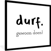 Fotolijst incl. Poster - Durf gewoon doen! - Spreuken - Quotes - 40x40 cm - Posterlijst