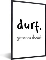 Fotolijst incl. Poster - Durf gewoon doen! - Spreuken - Quotes - 40x60 cm - Posterlijst