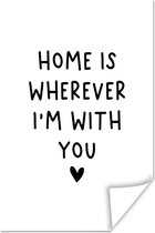 Poster Engelse quote "Home is wherever i'm with you" met een hartje op een witte achtergrond - 20x30 cm