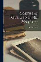 Goethe as Revealed in His Poetry. --