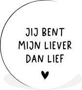 WallCircle - Wandcirkel - Muurcirkel - Quotes - Jij bent mijn liever dan lief - Spreuken - Aluminium - Dibond - ⌀ 120 cm - Binnen en Buiten XXL