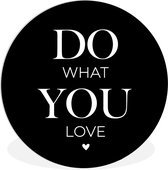 WallCircle - Wandcirkel ⌀ 30 - Quotes - Spreuken - Do what you love - Ronde schilderijen woonkamer - Wandbord rond - Muurdecoratie cirkel - Kamer decoratie binnen - Wanddecoratie muurcirkel - Woonaccessoires