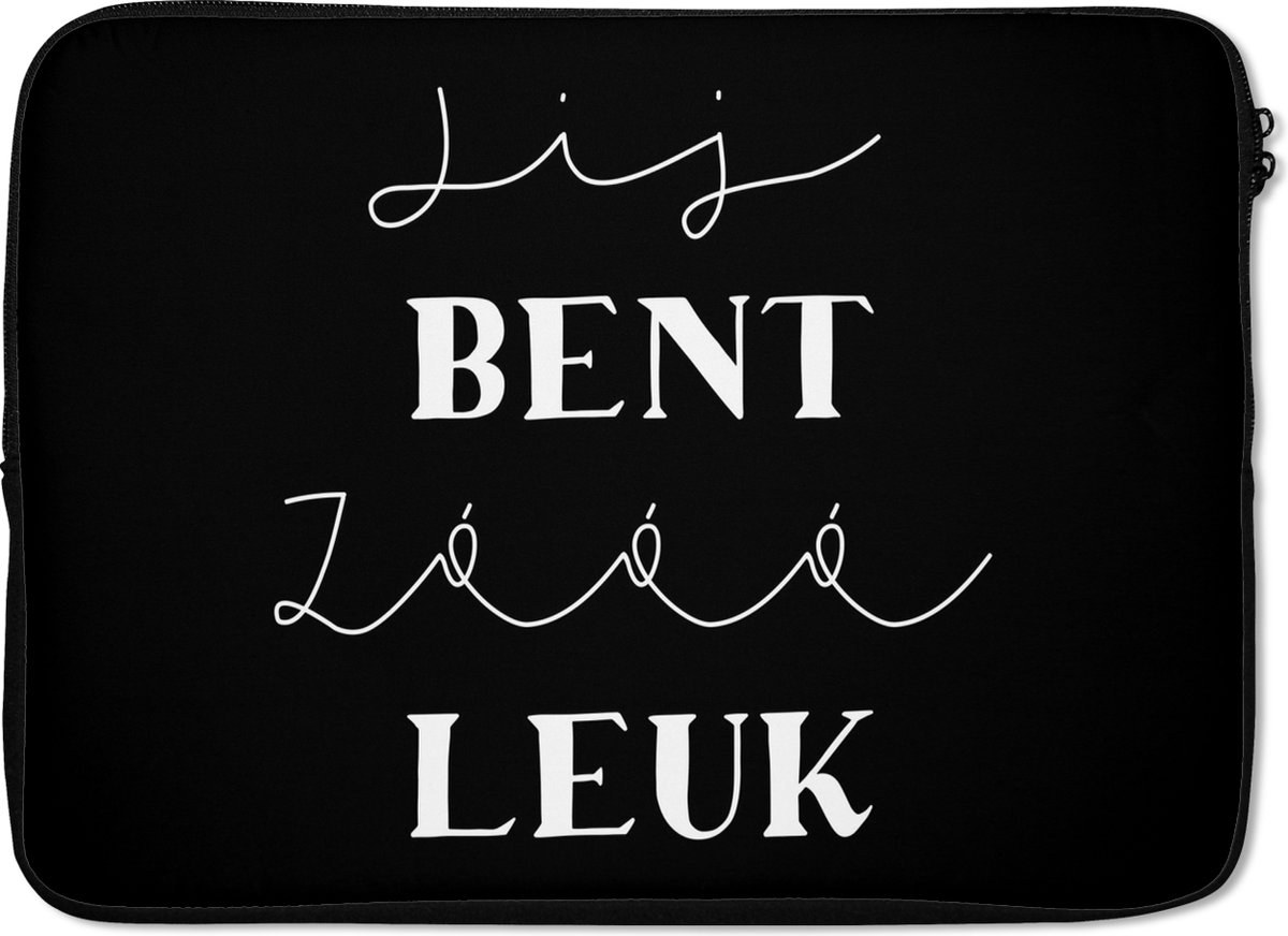 Laptophoes 14 inch - Quotes - Vriend - Jij bent zo leuk - Spreuken - Laptop sleeve - Binnenmaat 33x23 cm - Zwarte achterkant