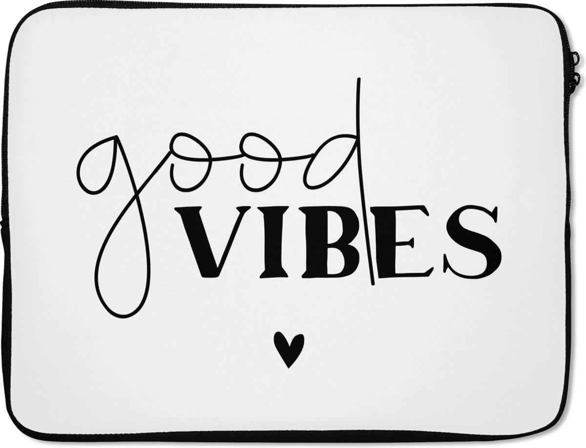 Laptophoes 15.6 inch - Quotes - Spreuken - Good vibes - Laptop sleeve - Binnenmaat 37x26 cm - Zwarte achterkant