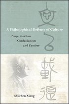SUNY series in Chinese Philosophy and Culture - A Philosophical Defense of Culture