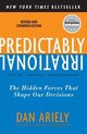 Predictably Irrational, Revised and Expanded Edition : The Hidden Forces That Shape Our Decisions