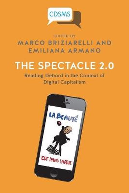 Couverture du livre « The Spectacle 2.0: Reading Debord in the Context of Digital Capitalism ». Fond orange avec un smartphone affichant « LA BEAUTÉ EST DANS LARUE ».