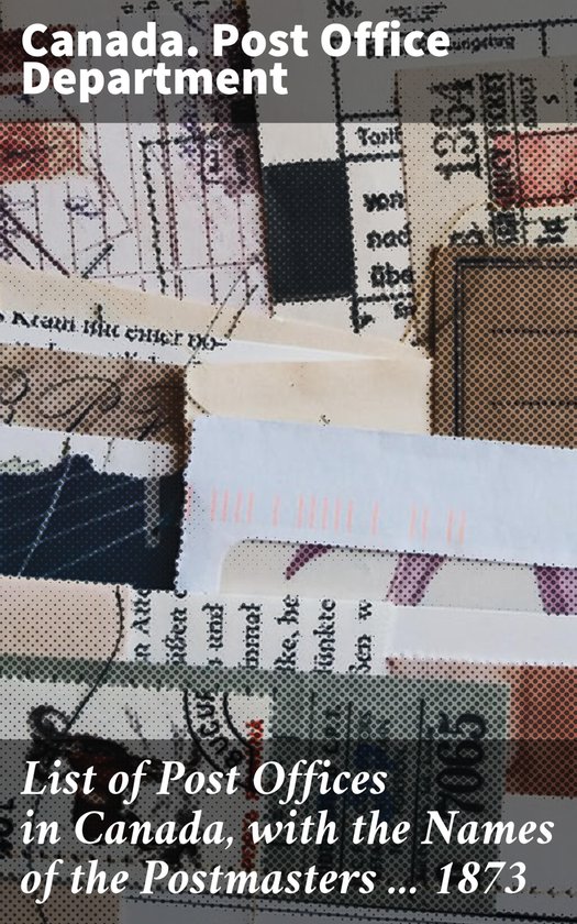 List of Post Offices in Canada, with the Names of the Postmasters