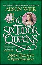 Six Tudor Queens Anne Boleyn, A King's Obsession Six Tudor Queens 2