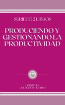 PRODUCIENDO Y GESTIONANDO LA PRODUCTIVIDAD: serie de 2 libros