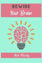 Rewire Your Brain: How to Change Your Anxious Mind and Habits through Affirmation! Increase Your Confidence Right Now and Find Your Way t