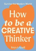 Survive the Modern World -  How to Be a Creative Thinker