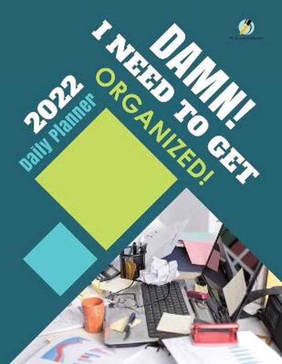 Damn! I Need to Get Organized! 2022 Daily Planner - cover