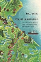 Stealing Shining Rivers: Agrarian Conflict, Market Logic, and Conservation in a Mexican Forest