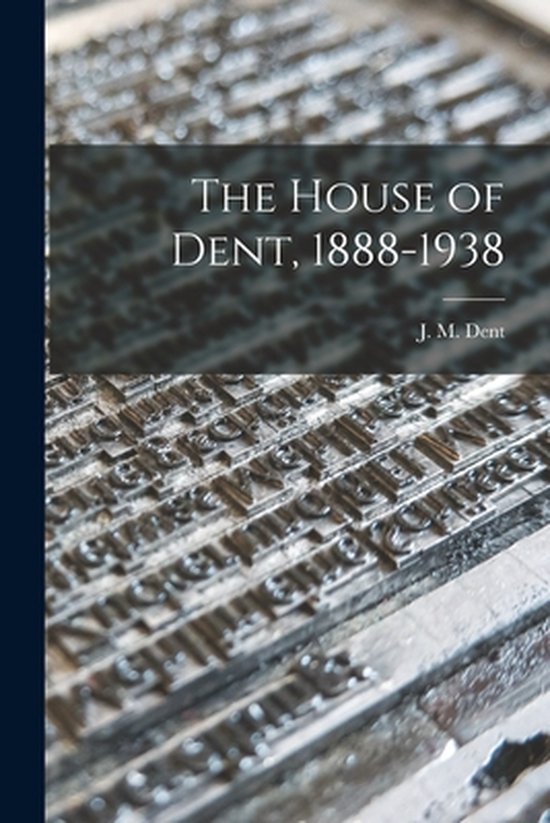 The House of Dent, 1888-1938 - cover
